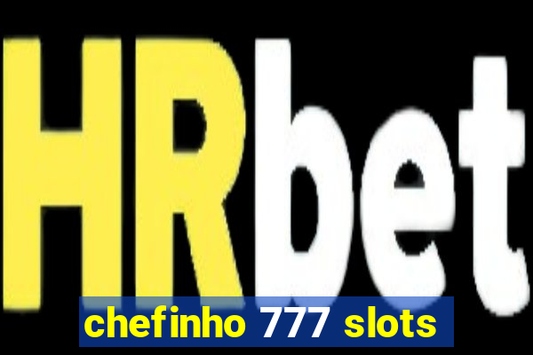 chefinho 777 slots